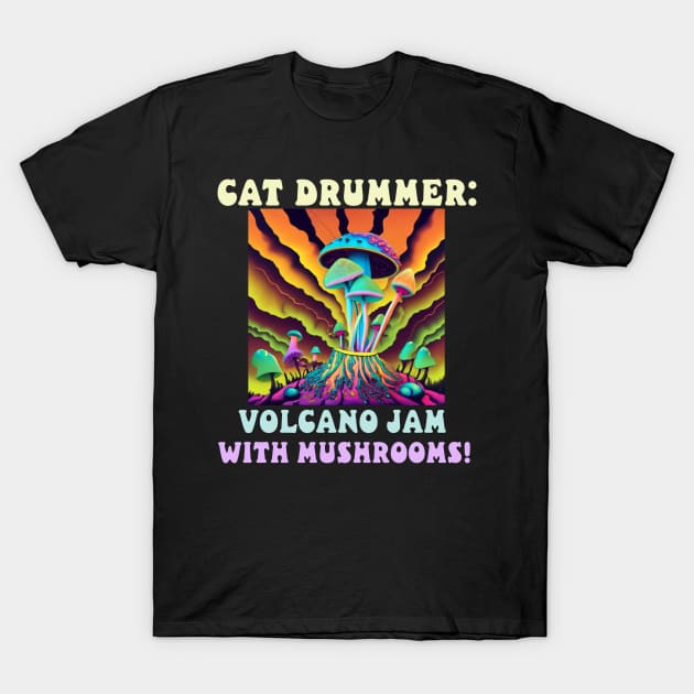 Cat Drummer: Volcano Jam with Mushrooms! T-Shirt by Catbrat
